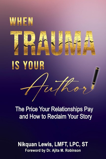 When Trauma Is Your Author: The Price Your Relationships Pay and How to Reclaim Your Story
