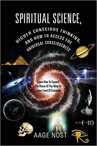 SPIRITUAL SCIENCE HIGHER CONSCIOUS THINKING AND HOW TO ACCESS THE UNIVERSAL CONSCIOUSNESS